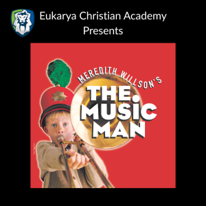 Eukarya Christian Academy Presents The Music Man!
